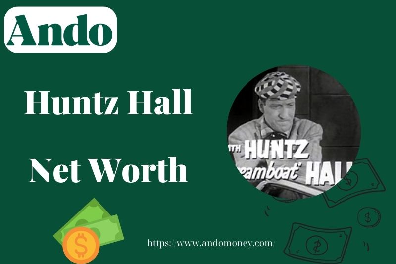 What is Huntz Hall Net Worth 2025: Salary, Wealth & Financial Insights