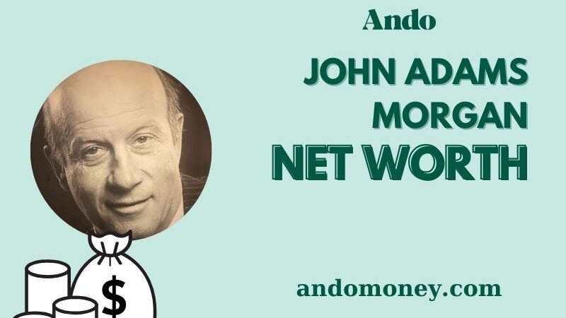 What is John Adams Morgan Net Worth 2025: Wealth, Financial Overview & Career Insights