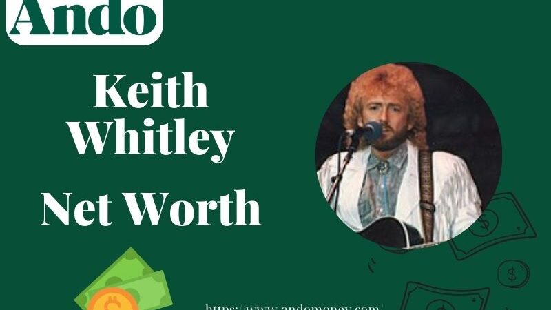 What is Keith Whitley Net Worth 2025: Financial Insights & Wealth Breakdown