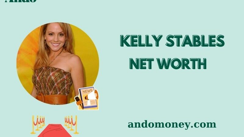 What is Kelly Stables Net Worth 2025: How She Built Her Wealth in Hollywood