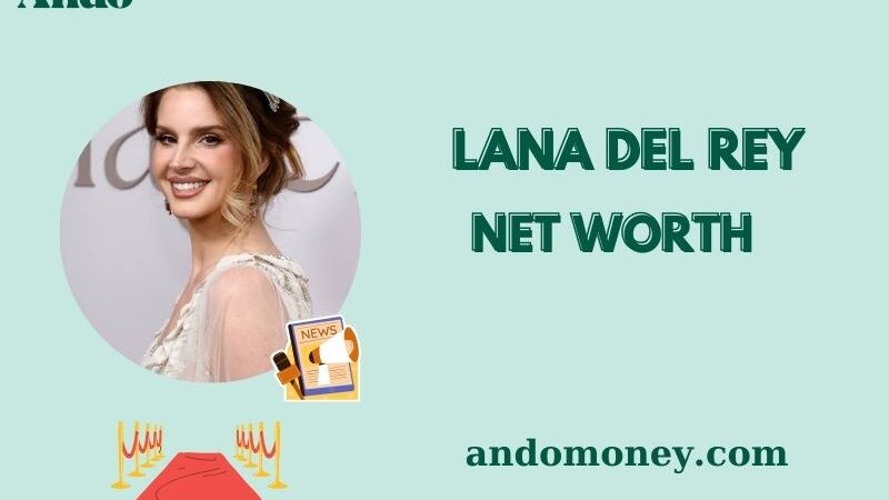 What is Lana Del Rey Net Worth 2025: How Much She Earns & Financial Overview