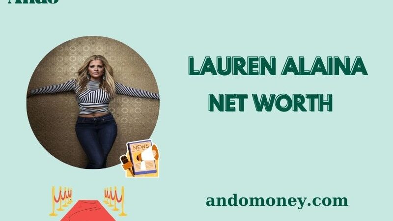 What is Lauren Alaina Net Worth 2025: How She Earns and Spends Her Fortune