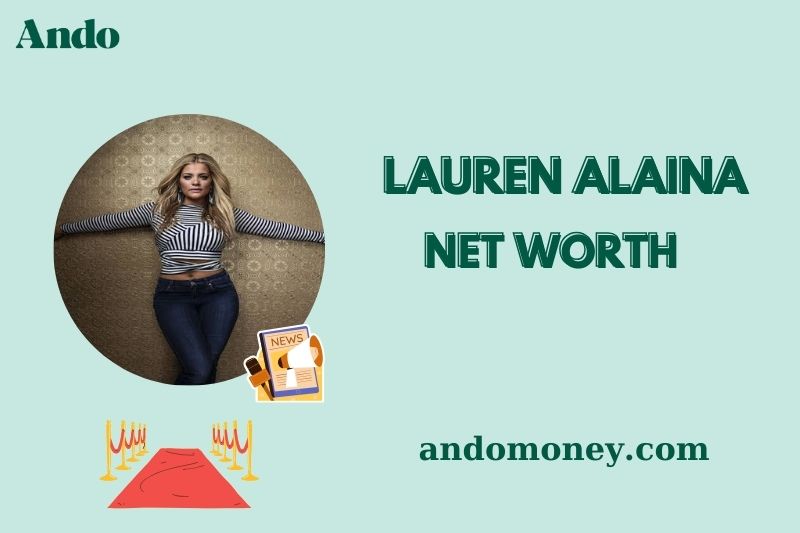 What is Lauren Alaina Net Worth 2025: How She Earns and Spends Her Fortune