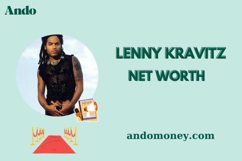 What is Lenny Kravitz Net Worth 2025: How He Makes Money & Financial Insights