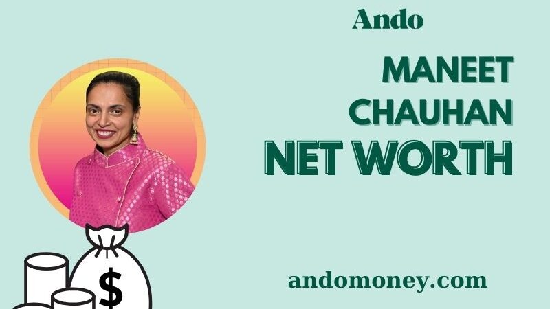 What is Maneet Chauhan Net Worth 2025: Wealth, Salary & Financial Overview