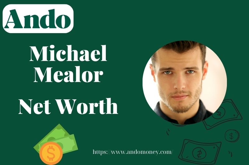 What is Michael Mealor Net Worth 2025: Wealth, Salary, and Financial Overview