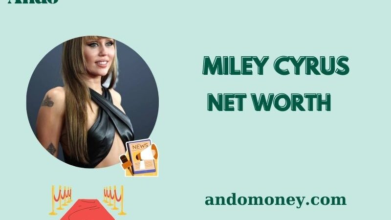 What is Miley Cyrus Net Worth 2025: Salary, Wealth & How She Makes Millions