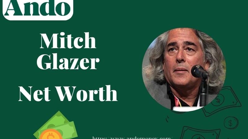 What is Mitch Glazer Net Worth 2025: Wealth, Salary, and Financial Overview