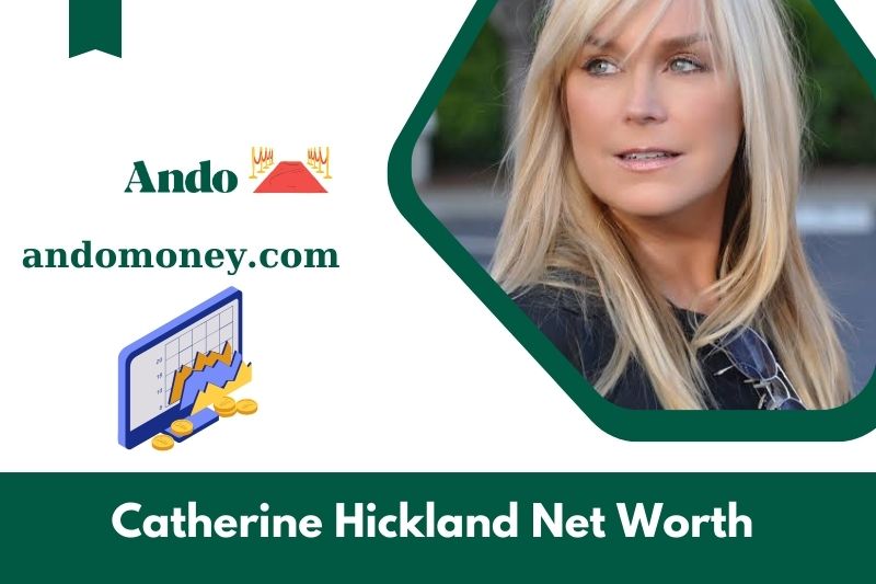 What is Catherine Hickland's net assets in 2025