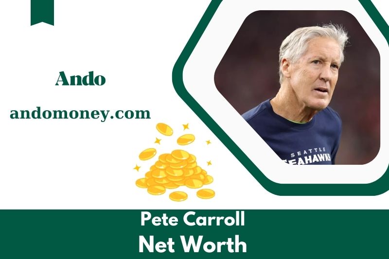 What is Pete Carroll's net assets in 2025