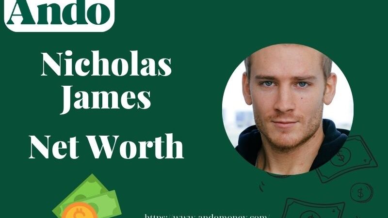 What is Nicholas James Net Worth 2025: Wealth, Salary, and Financial Overview