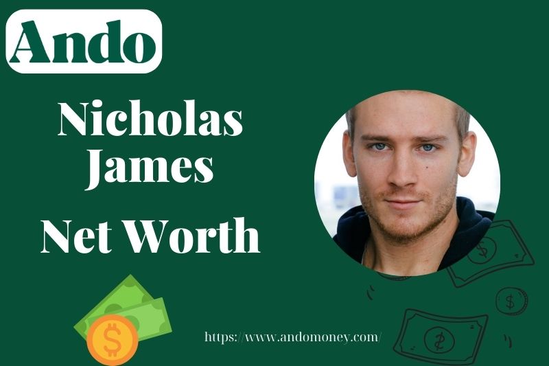 What is Nicholas James Net Worth 2025: Wealth, Salary, and Financial Overview