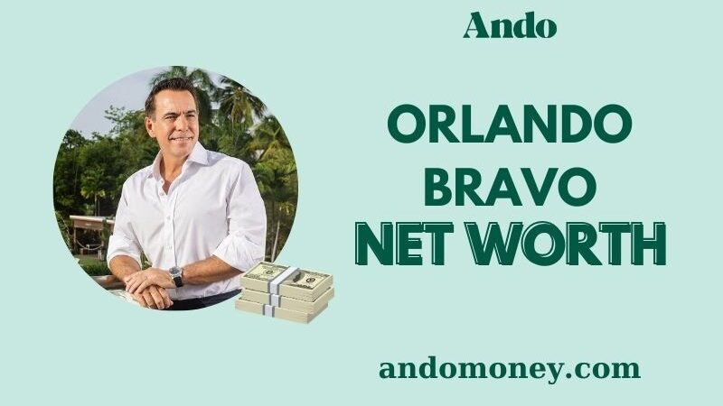 ​What is Orlando Bravo Net Worth 2025: How the Billionaire Built His Fortune