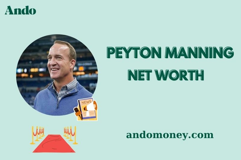 What is Peyton Manning Net Worth 2025: Wealth, Salary, and Financial Insights