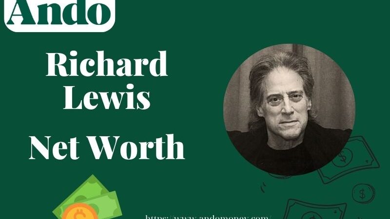 What is Richard Lewis Net Worth 2025: His Wealth, Salary & Financial Journey