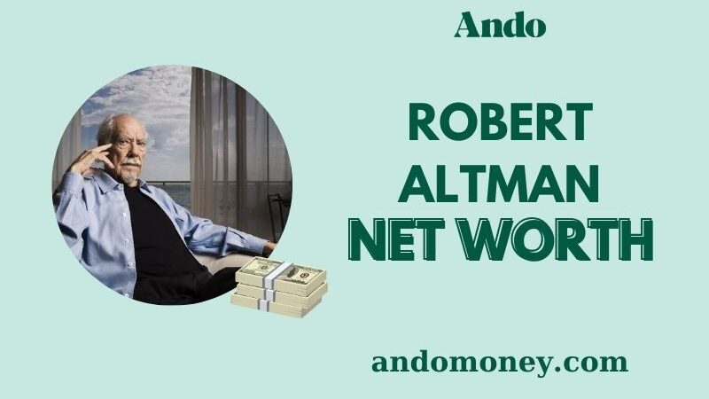 What is Robert Altman Net Worth 2025: How Much Did the Director Make?