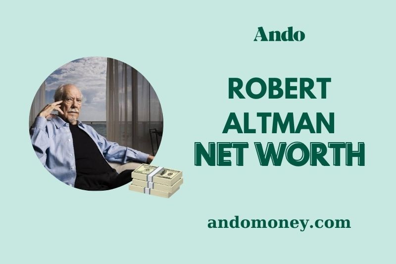 What is Robert Altman Net Worth 2025: How Much Did the Director Make?