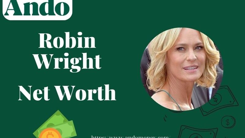 What is Robin Wright Net Worth 2025: Salary, Wealth, & Financial Overview