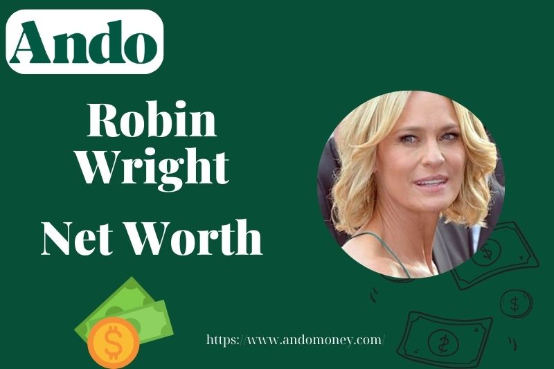 What is Robin Wright Net Worth 2025: Salary, Wealth, & Financial Overview