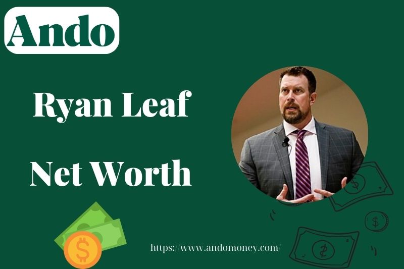 What is ​Ryan Leaf Net Worth 2025: Financial Overview, Salary & Wealth Analysis