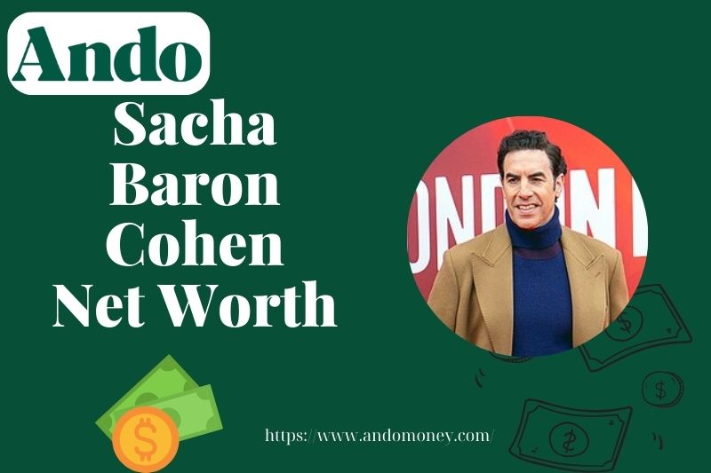 What is Sacha Baron Cohen Net Worth 2025: Wealth, Salary & Financial Overview