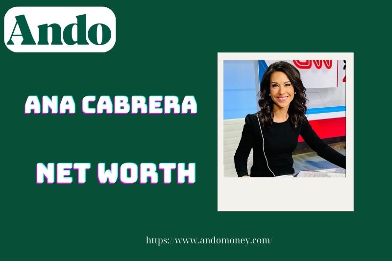 What is the assets of Ana Cabrera in 2025