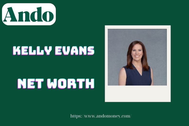 What is Kelly Evans's net assets in 2025