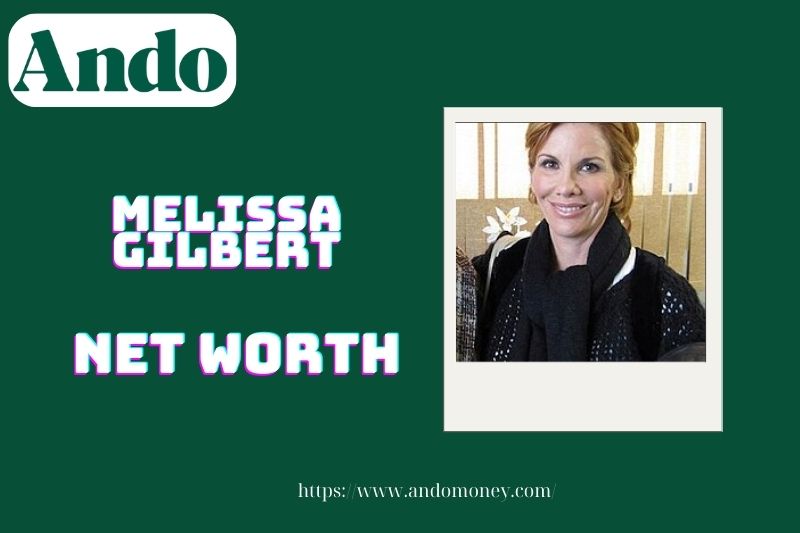 What is Melissa Gilbert's net assets in 2025