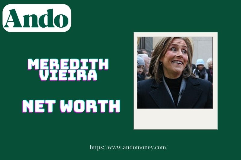 What is Meredith Vieira's net assets in 2025