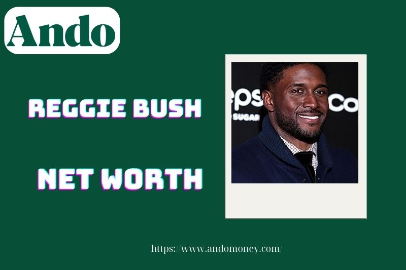 What is Reggie Bush's net assets in 2025