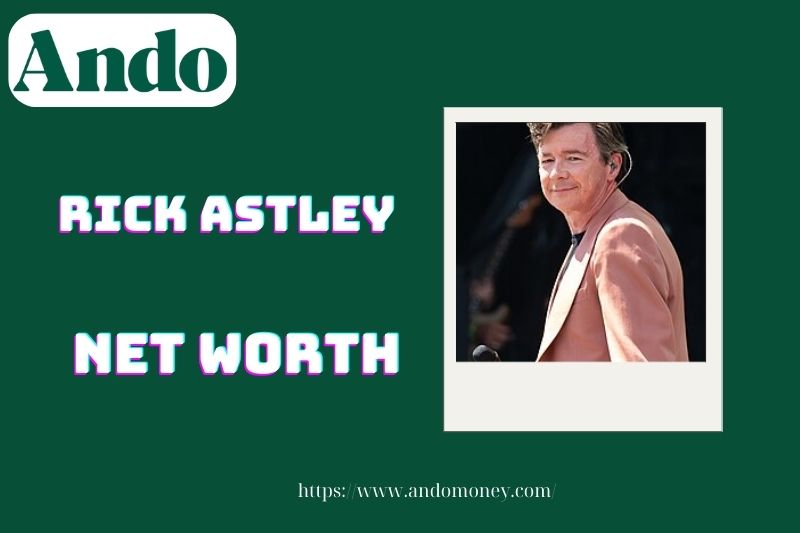 What is Rick Astley's assets in 2025