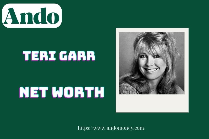 What is Teri Garr's net assets in 2025, what is Teri Garr's assets in 2025?