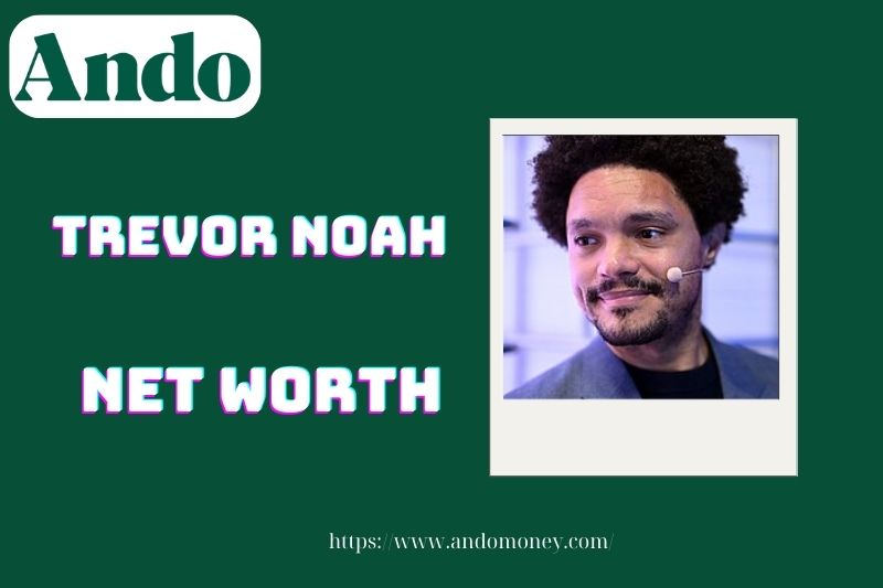 What is Trevor Noah's net assets in 2025