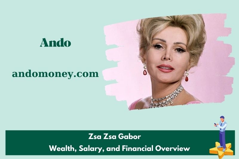 ZSA ZSA Gabor prosperity, salary and financial overview